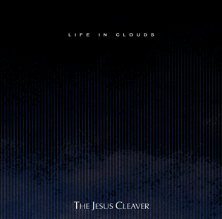 The Jesus Cleaver - Life In Clouds